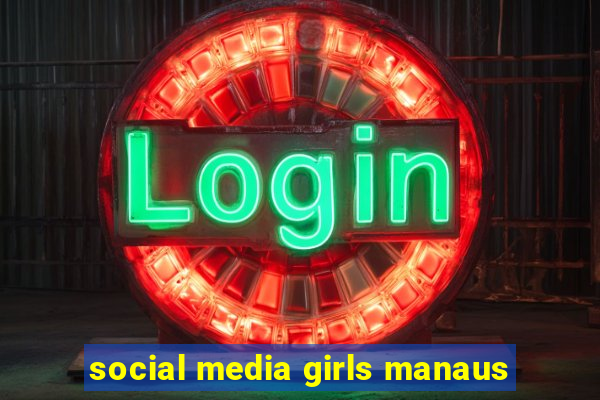 social media girls manaus